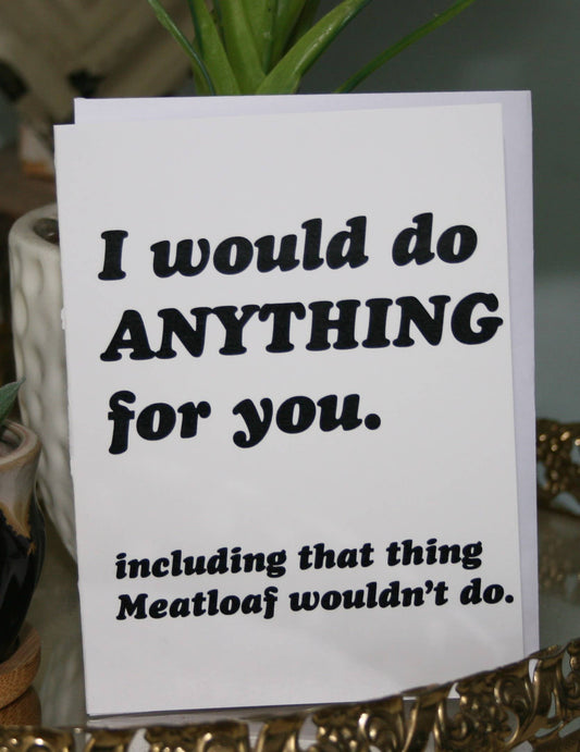 I Would Do Anything Greeting Card
