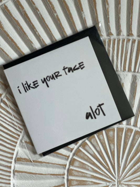 Mini Greeting Card “Like your Face”