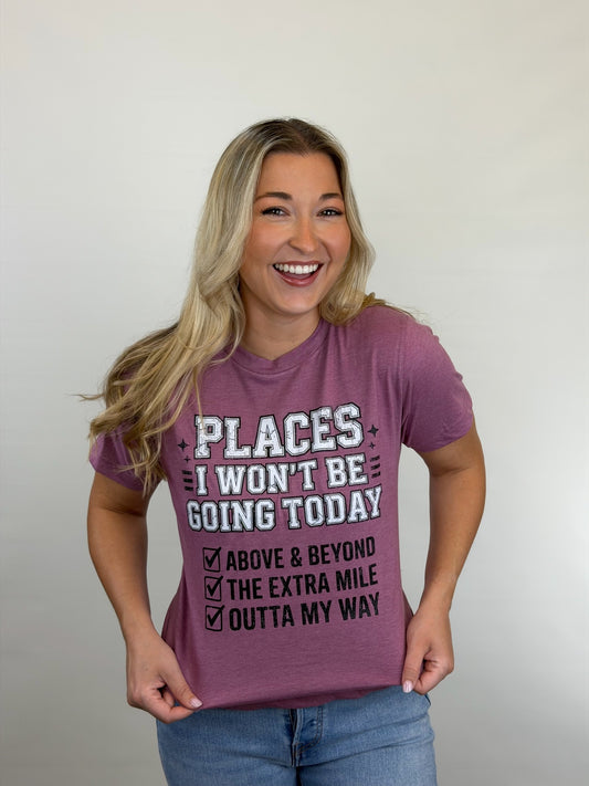 Places I'm Not Going Graphic Tee